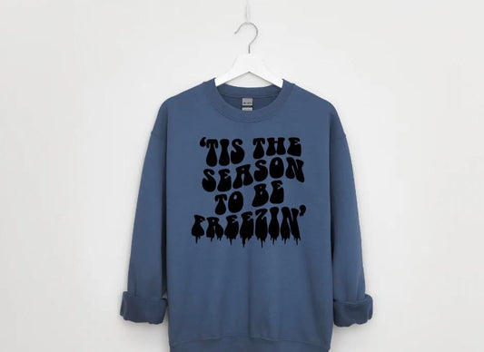 Tis The Season to be Freezin Sweatshirt