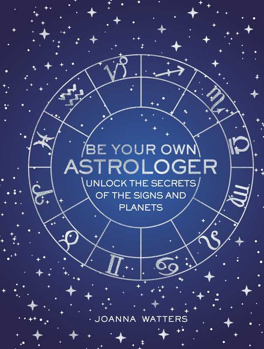 Be Your Own Astrologer by Joanna Watters